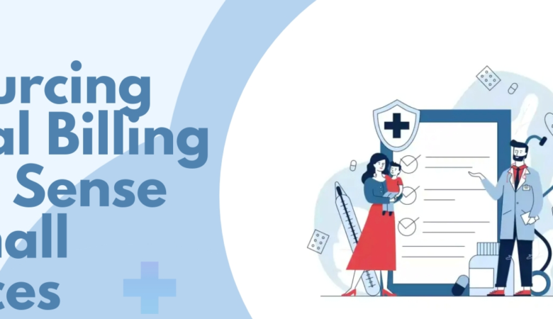 Why Outsourcing Medical Billing Makes Sense for Small Practices